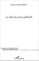 Couverture du livre « Le role des soins palliatifs » de Herbert Geschwind aux éditions L'harmattan