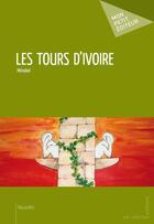 Couverture du livre « Les tours d'ivoire » de Menabel aux éditions Publibook