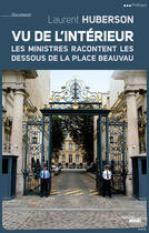 Couverture du livre « Vu de l'intérieur ; les ministres racontent les dessous de la place Beauvau » de Laurent Huberson aux éditions Le Cherche-midi