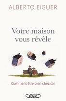 Couverture du livre « Votre maison vous révèle ; comment être bien chez soi » de Alberto Eiguer aux éditions Michel Lafon