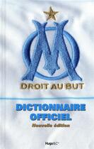 Couverture du livre « Dictionnaire officiel Olympique de Marseille » de Agnello Thierry aux éditions Hugo Sport