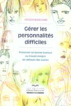 Couverture du livre « Gérer les personnalités difficiles ; préserver sa bonne humeur au tavail malgré les défauts des autres » de Nelson Bouchard aux éditions Quebecor