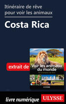 Couverture du livre « Itinéraire de rêve pour voir les animaux - Costa Rica » de Ariane Arpin-Delorme aux éditions Ulysse