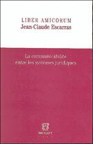 Couverture du livre « Liber amicorum jean-claude escarras - la communicabilite entre les systemes juridiques » de  aux éditions Bruylant