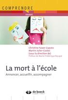 Couverture du livre « La mort à l'école ; vécus et pratiques dans les institutions scolaires » de Christine Caputo Fawer et Martin Julier-Costes aux éditions De Boeck Superieur