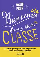 Couverture du livre « Bienvenue dans ma classe ! : Le plein de conseils en 20 situations de classe racontées avec humour » de Etreprof aux éditions De Boeck Superieur