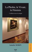Couverture du livre « La phobie, le vivant, le féminin (3e édition) » de Isabelle Morin aux éditions Pu Du Midi