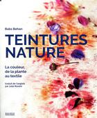 Couverture du livre « Teintures nature ; la couleur, de la plante au textile » de Babs Behan aux éditions Rouergue