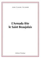 Couverture du livre « Armada Fete Le Saint Beaujolais » de Bligand Jc aux éditions Praelego