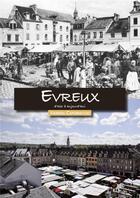 Couverture du livre « Evreux d'hier à aujourd'hui » de Vanessa Capomaccio aux éditions Editions Sutton