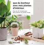 Couverture du livre « Que du bonheur avec mes plantes d'intérieur : plus de 80 fiches pour des plantes en pleine forme » de Valerie Garnaud aux éditions Rustica