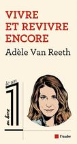 Couverture du livre « Vivre et revivre encore » de Adele Van Reeth aux éditions Editions De L'aube