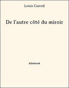 Couverture du livre « De l'autre côté du miroir » de Lewis Carroll aux éditions Bibebook