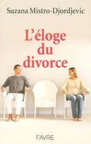 Couverture du livre « Eloge du divorce » de Mistro-Djordjevic S. aux éditions Favre