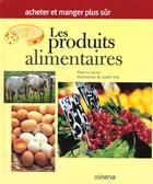 Couverture du livre « Les Produits Alimentaires ; Acheter Et Manger Plus Sur » de Thierry Lacour aux éditions Minerva