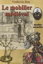 Couverture du livre « Le mobilier médiéval » de Viollet-Le-Duc aux éditions Heimdal
