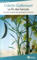 Couverture du livre « La fin des haricots ; et autres mystères des expressions françaises » de Colette Guillemard aux éditions Omnia