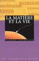 Couverture du livre « La Matiere Et La Vie » de Albert Jacquard aux éditions Milan