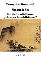 Couverture du livre « Vacuites. sortir du nihilisme grace au bouddhisme ? » de Francoise Bonardel aux éditions Kime