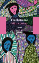 Couverture du livre « Mûr a crever » de Franketienne aux éditions Hoebeke