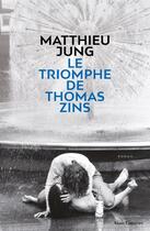 Couverture du livre « Le triomphe de Thomas Zins » de Matthieu Jung aux éditions Anne Carriere