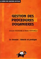 Couverture du livre « Gestion des procédures douanières » de Jacques Dechaume et Walter Venturelli aux éditions Genie Des Glaciers