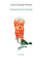 Couverture du livre « Autrement le monde ; poésies et écologies » de Pinson/Jean-Claude aux éditions Joca Seria