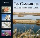 Couverture du livre « La Camargue ; fille du Rhône et de la mer » de Frederic Simien aux éditions Editions Sutton