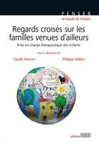 Couverture du livre « Regards croisés sur les familles venues d'ailleurs ; prise en charge thérapeutique des enfants » de Philippe Wallon et Claude Mesmin aux éditions Fabert