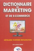 Couverture du livre « Dictionnaire de marketing et de e-commerce » de Jean-Jacques Cariou aux éditions Editions Bpi