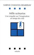 Couverture du livre « Mille scénarios ; une enquête sur l'imagination en temps de crise » de Sabine Chalvon-Demersay aux éditions Metailie