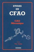 Couverture du livre « Etudes en cfao : cao mecanique » de Gardan Yvon aux éditions Hermes Science Publications