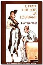 Couverture du livre « Il était une fois la Louisiane » de Lucy Maroger aux éditions Dominique Leroy