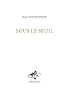 Couverture du livre « Sous le seuil » de Jean-Louis Giovannoni aux éditions Unes
