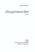 Couverture du livre « Désespérément bleu » de Michel Bruneau aux éditions La Bartavelle