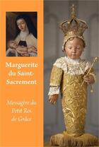 Couverture du livre « Marguerite du Saint-Sacrement, messagère du Petit Roi de Grâce » de  aux éditions Traditions Monastiques