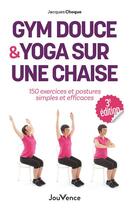 Couverture du livre « Gym douce et yoga sur une chaise : 150 exercices et postures simples et efficaces » de Jacques Choque aux éditions Jouvence