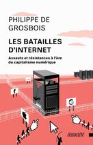 Couverture du livre « Les batailles d'internet ; assauts et résistances à l'ère du capitalisme numérique » de Philippe De Grosbois aux éditions Ecosociete