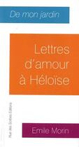 Couverture du livre « De mon jardin ; lettres d'amour à Héloïse » de Emile Morin aux éditions Rue Des Scribes
