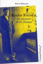Couverture du livre « Sandor Férenczi, un pionnier de la clinique » de Pierre Sabourin aux éditions Campagne Premiere