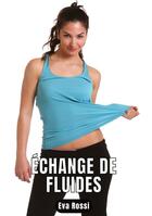 Couverture du livre « Échange de fluides : 6 Contes Érotiques de Sexe Hard Français - Erotic Stories - French Language » de Rossi Eva aux éditions Tredition