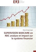 Couverture du livre « Supervision bancaire en rdc analyse et impact sur le systeme financier » de Cikunga Haggai Mbuyi aux éditions Editions Universitaires Europeennes