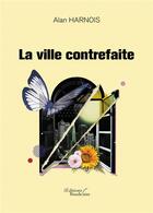 Couverture du livre « La ville contrefaite » de Alan Harnois aux éditions Baudelaire