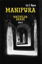 Couverture du livre « Manipura - mathilda shade - livre 3 » de Liz E. Myers aux éditions Librinova
