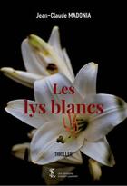 Couverture du livre « Les lys blancs » de Madonia -C. aux éditions Sydney Laurent