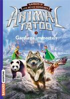 Couverture du livre « Animal Tatoo - saison 2 ; les bêtes suprêmes Tome 1 : gardiens immortels » de Eliot Schrefer aux éditions Bayard Jeunesse