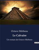 Couverture du livre « Le Calvaire : Un roman de Octave Mirbeau » de Octave Mirbeau aux éditions Culturea