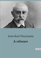 Couverture du livre « A rebours » de Joris-Karl Huysmans aux éditions Culturea