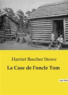 Couverture du livre « La case de l'oncle tom » de Beecher Stowe H. aux éditions Culturea