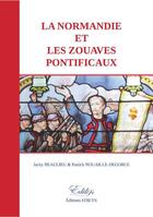 Couverture du livre « La normandie et les zouaves pontificaux » de Jacky Beaulieu et Patrick Nouaille-Degorce aux éditions Edilys